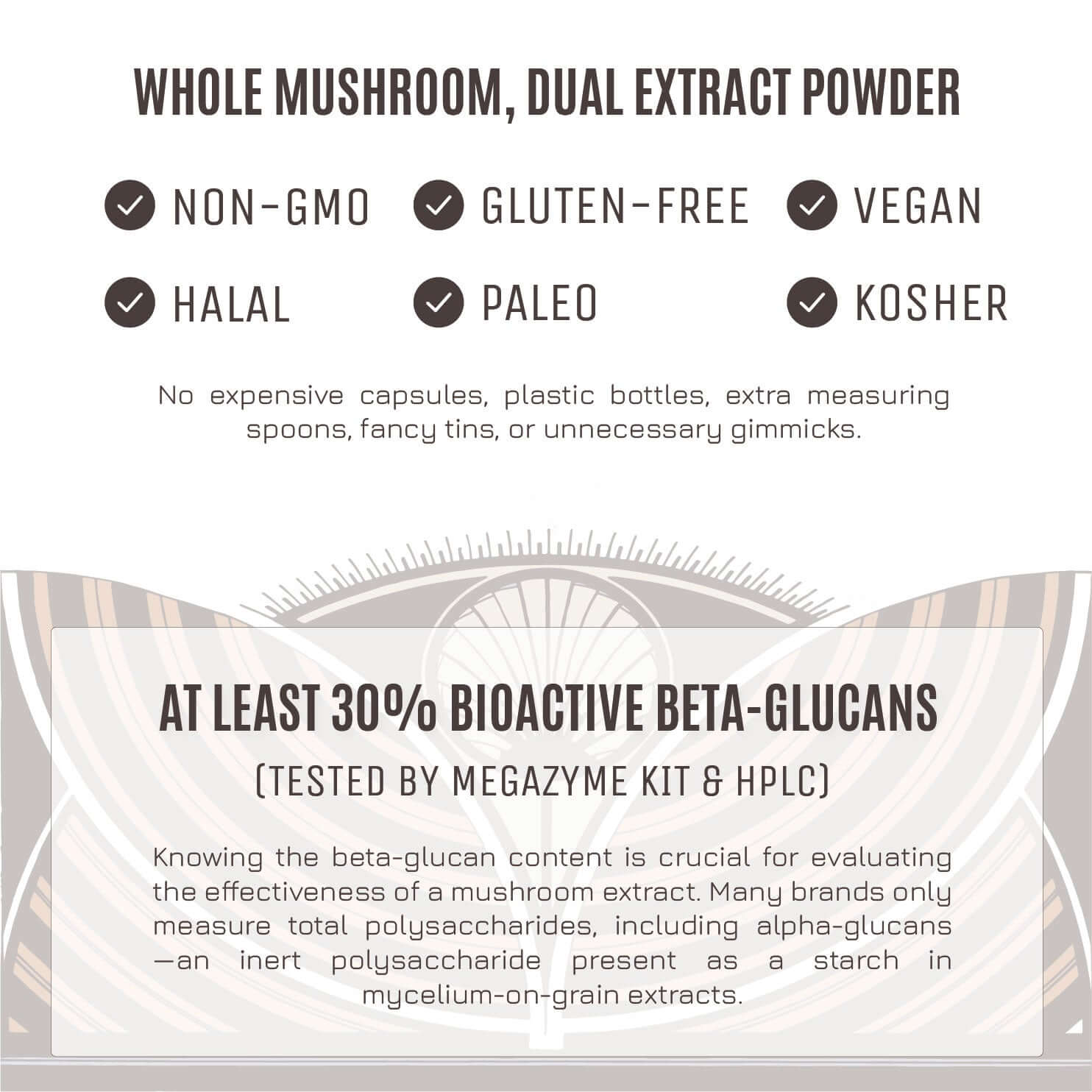 NonGMO, Gluten Free, Vegan, Paleo, Kosher, Halal, At Least 30% Beta Glucans,